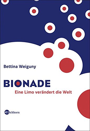 Bionade: Eine Limo verändert die Welt von Eichborn Verlag